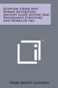 egyptian, greek and roman antiquities, ancient glass, gothic and renaissance furniture and works of art