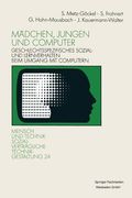 Mädchen, Jungen Und Computer: Geschlechtsspezifisches Sozial- Und Lernverhalten Beim Umgang Mit Computern (en Alemán)