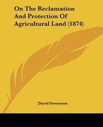 on the reclamation and protection of agricultural land (1874) (en Inglés)