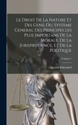 Le Droit De La Nature Et Des Gens, Ou, Systeme General Des Principes Les Plus Importans De La Morale, De La Jurisprudence, Et De La Politique; Volume (en Francés)