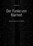 Der Funke von Klarheit: Zwischen Wahrheit und Intuition (en Alemán)