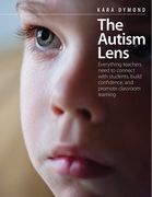 The Autism Lens: Everything Teachers Need to Connect With Students, Build Confidence, and Promote Classroom Learning (en Inglés)