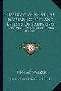 observations on the nature, extent, and effects of pauperism: and on the means of reducing it (1826) (en Inglés)