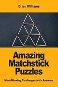 Amazing Matchstick Puzzles: Mind-Blowing Challenges With Answers 