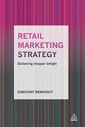 Retail Marketing Strategy: Delivering Shopper Delight (en Inglés)