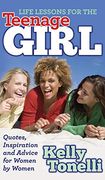 Life Lessons for the Teenage Girl: Quotes, Inspiration and Advice for Women by Women (en Inglés)