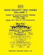 Ohio County (West Virginia) Index, Volume 7: Index to County Court Order Books (Part 7) 1777-1881, Plus an 1871 Map of the Panhandle (en Inglés)