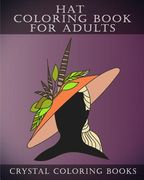 Hat Coloring Book For Adults: 30 Stress Relief Hat Coloring Pages For Adults. A Different Fashion Design On Each Page. (en Inglés)