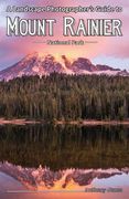 A Landscape Photographer's Guide to Mount Rainier National Park (en Inglés)