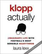 Klopp Actually: (Imaginary) Life with Football's Most Sensible Heartthrob (en Inglés)