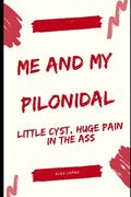Me and My Pilonidal: Little Cyst, Huge Pain in the Ass (en Inglés)