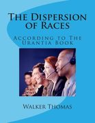The Dispersion of Races: According to The Urantia Book (en Inglés)