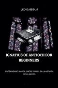 Ignatius of Antioch for Beginners (en Inglés)