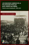 Los Sinuosos Caminos de la Politización Popular en el Norte Salitrero. Historia Social Tarapaqueña, 1900-1925 (in Spanish)