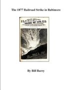 The 1877 Railroad Strike in Baltimore (en Inglés)