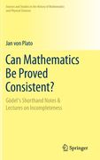 Can Mathematics Be Proved Consistent?: Gödel's Shorthand Notes & Lectures on Incompleteness (en Inglés)