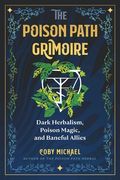 The Poison Path Grimoire: Dark Herbalism, Poison Magic, and Baneful Allies (en Inglés)