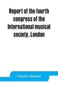 Report of the Fourth Congress of the International Musical Society. London, 29Th May-3Rd June, 1911 (en Inglés)