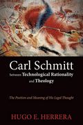 Carl Schmitt Between Technological Rationality and Theology: The Position and Meaning of his Legal Thought (en Inglés)