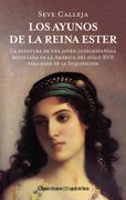 Los ayunos de la reina Ester. La aventura de una joven judeoespañola refugiada en la América del siglo XVII para salvarse de la Inquisición
