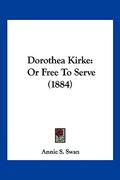 dorothea kirke: or free to serve (1884) (en Inglés)