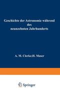 Geschichte der Astronomie Wã¤Hrend des Neunzehnten Jahrhunderts de Maser; Clerke(Springer Verlag Gmbh) (in German)