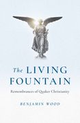 The Living Fountain: Remembrances of Quaker Christianity (en Inglés)