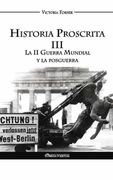 Historia Proscrita Iii: La ii Guerra Mundial y la Posguerra