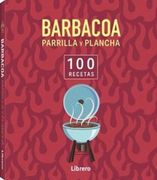 100 Recetas: Barbacoa, parrilla y plancha