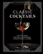 The the Artisanal Kitchen: Classic Cocktails: The Very Best Martinis, Margaritas, Manhattans, and More (en Inglés)
