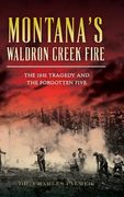 Montana's Waldron Creek Fire: The 1931 Tragedy and the Forgotten Five (en Inglés)
