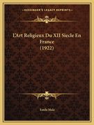 L'Art Religieux Du XII Siecle En France (1922) (en Francés)