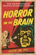 Horror on the Brain: The Neuroscience Behind Science Fiction (en Inglés)