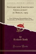 Festgabe der Juristischen Gesellschaft zu Berlin, 1903: Zum 50 Jährigen Dienstjubiläum Ihres Vorsitzenden, des Wirklichen Geheimen Rats (in German)