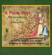 A Pixie Day!: The Adventures of Georgiana (en Inglés)
