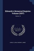 Edwards's Botanical Register. Volume (1837); Volume 23 (en Inglés)
