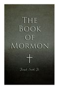 The Book of Mormon: Written by the Hand of Mormon, Upon Plates Taken from the Plates of Nephi (en Inglés)