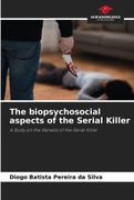 The Biopsychosocial Aspects of the Serial Killer (en Inglés)