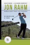 Jon Rahm. Señalado por los Dioses: De Mickelson a Tiger