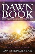 The Dawn Book: Information from the Master Guidesa Spiritual Guide Book