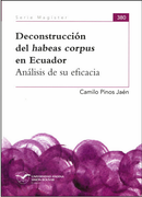 Deconstrucción del habeas corpus en Ecuador. Análisis de su eficacia