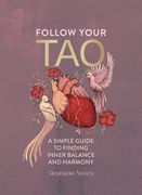 Follow Your Tao: A Path to Healthy Harmony & Balance in Everyday Life (en Inglés)