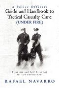 a police officers guide and handbook to tactical casualty care (under fire)