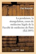 La Pendaison, La Strangulation, La Suffocation, La Submersion, Cours de Médecine Légale: de la Faculté de Médecine de Paris (en Francés)