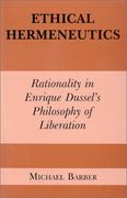 Ethical Hermeneutics: Rationalist Enrique Dussel's Philosophy of Liberation (Perspectives in Continental Philosophy)