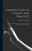 Garden Cities in Theory and Practice: Being an Amplification of a Paper of the Potentialities of Applied Science in a Garden City (en Inglés)