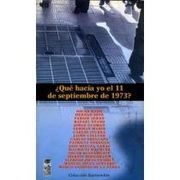 ¿ que hacia yo el 11 septiembre 1973 ? - autores que hacia yo - lom