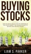 Buying Stocks: How to Build Wealth Fast by Investing in the Stock Market. The Layman's Guide to Buying and Selling Stocks. (en Inglés)