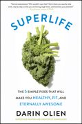 Superlife: The 5 Simple Fixes That Will Make you Healthy, Fit, and Eternally Awesome (en Inglés)