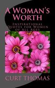 A Woman's Worth: Inspirational Quotes for Women of all Ages de Curt Thomas(Createspace) (en Inglés)